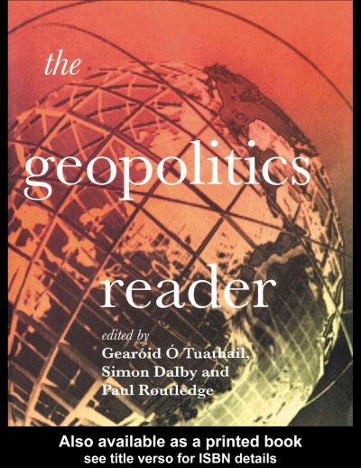 The geopolitics reader / edited by Gearoid O Tuathail, Simon Dalby, and Paul Routledge.
