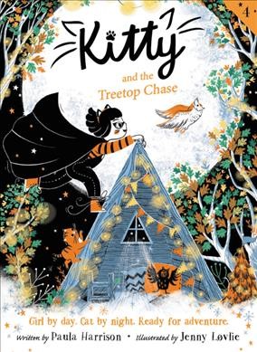 Kitty and the treetop chase / written by Paula Harrison ; illustrated by Jenny Løvlie.