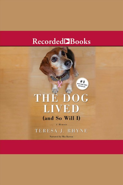 The dog lived (and so will i) [electronic resource] : The poignant, honest, hilarious memoir of a cancer survivor. Rhyne Teresa.