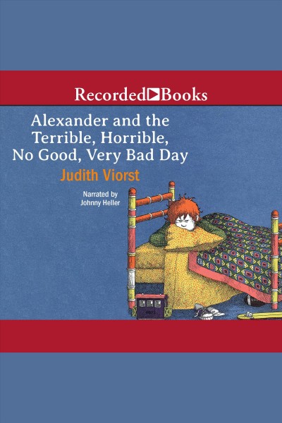 Alexander and the terrible, horrible, no good, very bad day [electronic resource]. Viorst Judith.