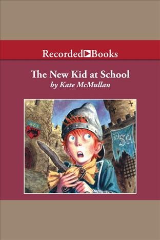 The new kid at school [electronic resource] : Dragon slayers' academy series, book 1. Kate McMullan.