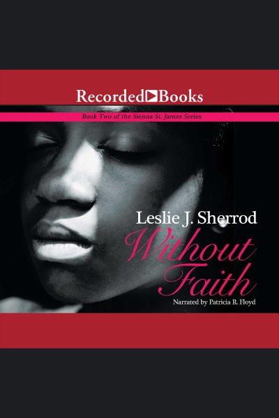 Without faith [electronic resource] : Sienna st. james series, book 2. Sherrod Leslie J.