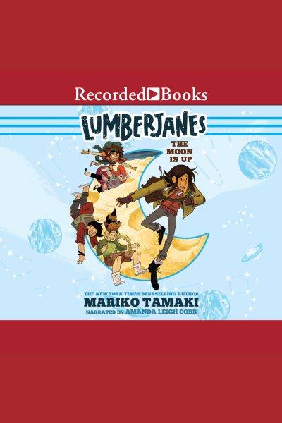 Lumberjanes: the moon is up [electronic resource] : Lumberjanes series, book 2. Mariko Tamaki.
