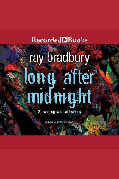 Long after midnight [electronic resource]. Ray Bradbury.