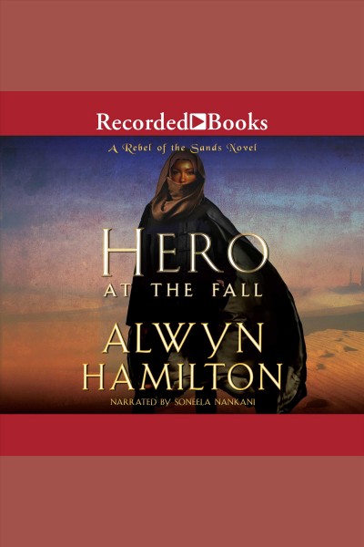 Hero at the fall [electronic resource] : Rebel of the sands series, book 3. Alwyn Hamilton.
