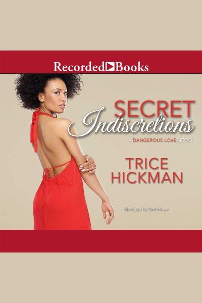 Secret indiscretions [electronic resource] : Dangerous love (hickman) series, book 1. Hickman Trice.