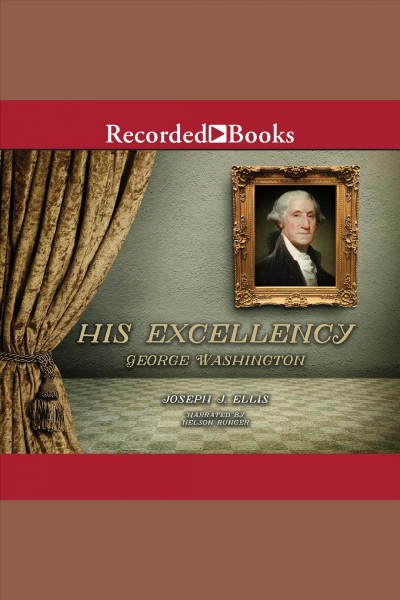 His excellency [electronic resource] : George washington. Joseph J Ellis.