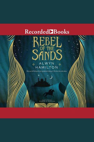Rebel of the sands [electronic resource] : Rebel of the sands series, book 1. Alwyn Hamilton.
