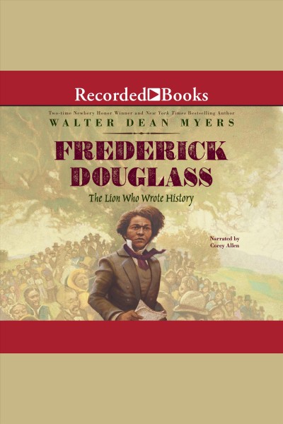 Frederick douglass [electronic resource] : The lion who wrote history. Walter Dean Myers.