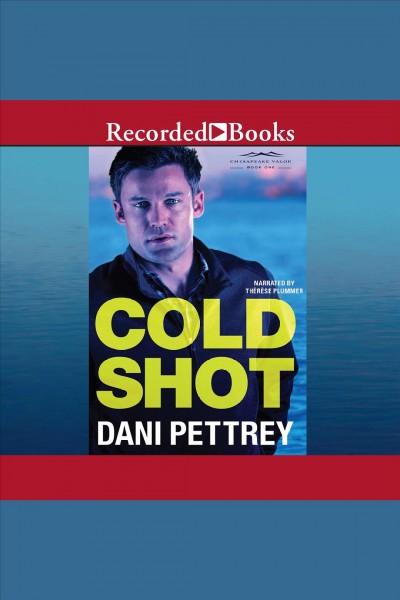 Cold shot [electronic resource] : Chesapeake valor series, book 1. Pettrey Dani.