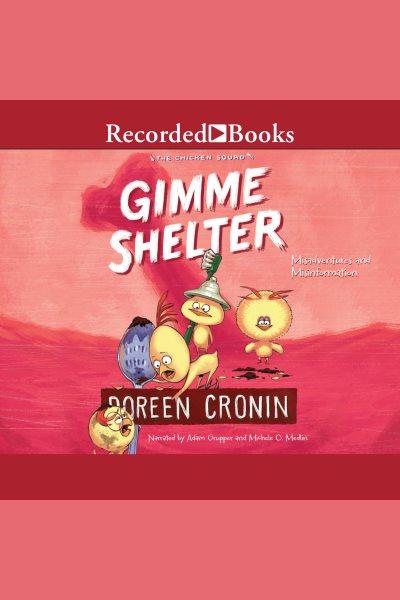 Gimme shelter--misadventures and misinformation [electronic resource] : Chicken squad series, book 5. Doreen Cronin.