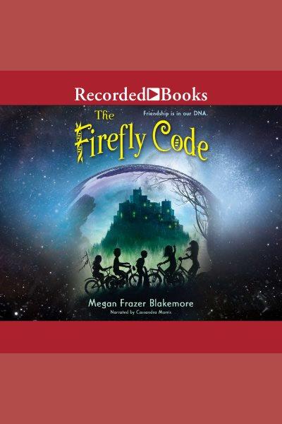 The firefly code [electronic resource] : Firefly code series, book 1. Blakemore Megan Frazer.
