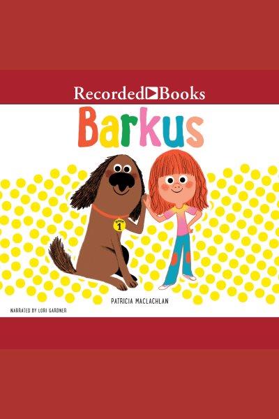 Barkus series, book 1 [electronic resource]. Patricia MacLachlan.