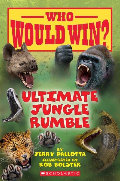Ultimate jungle rumble / by Jerry Pallotta ; illustrated by Rob Bolster.