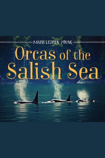 Orcas of the Salish Sea / Mark Leiren-Young.