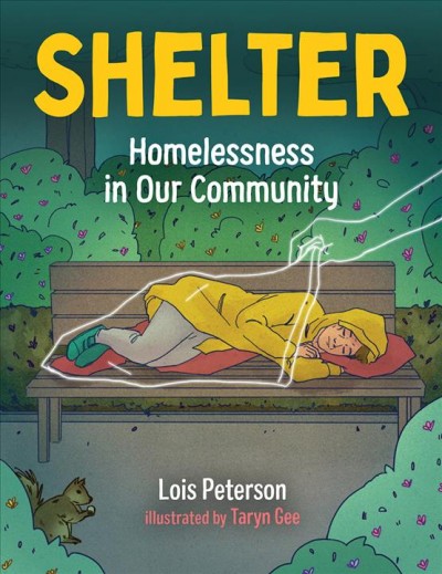 Shelter : homelessness in our community / Lois Peterson ; illustrated by Taryn Gee.