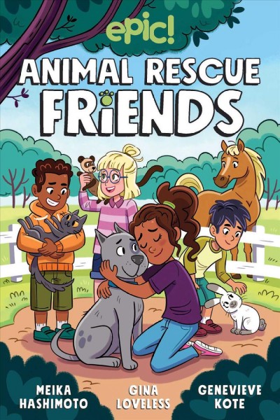 Animal rescue friends / Meika Hashimoto, Gina Loveless ; illustrated by Genevieve Kote ; breakdowns by Axelle Lenoir.