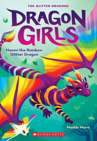 Naomi the rainbow glitter dragon / by Maddy Mara ; illustrations by Thais Damião.