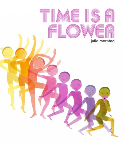 Time is a Flower / Julie Morstad.