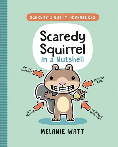Scaredy Squirrel in a nutshell / Melanie Watt.