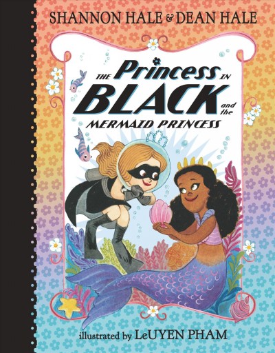 The Princess in Black and the mermaid princess  Bk.9/ Shannon Hale & Dean Hale ; illustrated by LeUyen Pham.