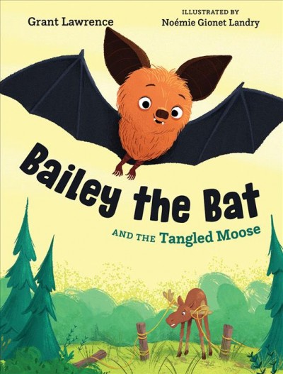 Bailey the Bat and the tangled moose / illustrated by Noémie Gionet Landry.