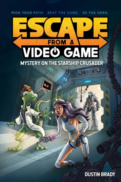 Escape from a video game : mystery on the Starship Crusader / Dustin Brady ; illustrations by Jesse Brady.
