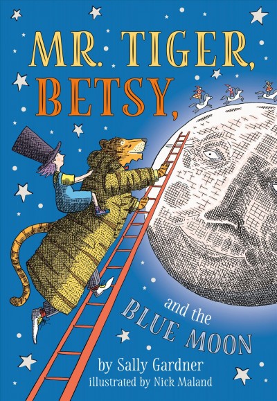 Mr. Tiger, Betsy, and the blue moon / Sally Gardner ; illustrated by Nick Maland.