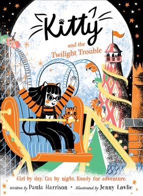 Kitty and the twilight trouble / written by Paula Harrison ; illustrated by Jenny Løvlie.
