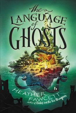 The language of ghosts / Heather Fawcett.