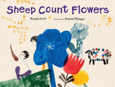 Sheep count flowers / Micaela Chirif ; illustrations by Amanda Mijangos.