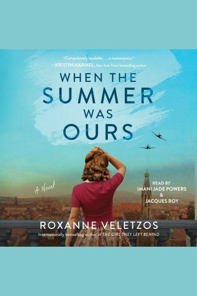 When the summer was ours : a novel / Roxanne Veletzos.