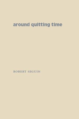 Around quitting time : work and middle-class fantasy in American fiction / Robert Seguin.