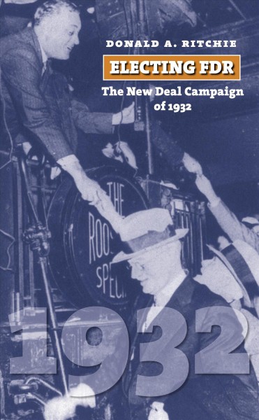 Electing FDR : the New Deal campaign of 1932 / Donald A. Ritchie.