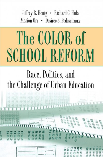 The color of school reform : race, politics, and the challenge of urban education / Jeffrey R. Henig [and others].