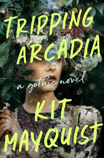 Tripping Arcadia : a novel / Kit Mayquist.