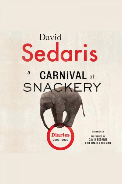 A carnival of snackery : diaries 2003-2020 / David Sedaris.