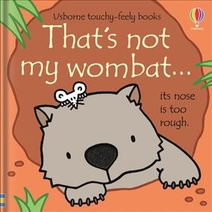 That's not my wombat... / written by Fiona Watt ; illustrated by Rachel Wells.