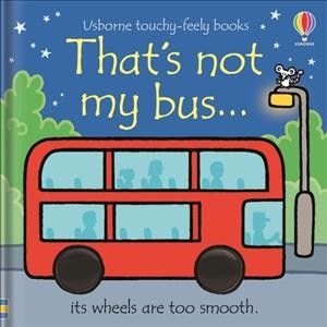 That's not my bus ... / written by Fiona Watt ; illustrated by Rachel Wells ; designed by Non Figg.