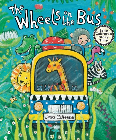 The wheels on the bus / [text and illustrations by] Jane Cabrera.