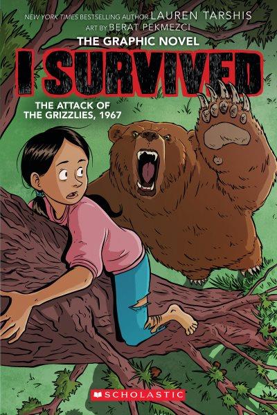 I survived the attack of the grizzlies, 1967 : the graphic novel / author Lauren Tarshis ; adapted by Georgia Ball ; art by Berat Pekmezci ; colors by Leo Trinidad.
