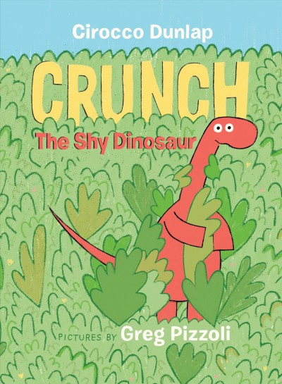 Crunch the shy dinosaur / Cirocco Dunlap ; pictures by Greg Pizzoli.