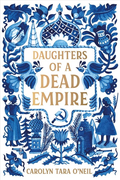 Daughters of a dead empire / Carolyn Tara O'Neil.