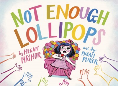 Not enough lollipops / by Megan Maynor ; illustrations by Micah Player.