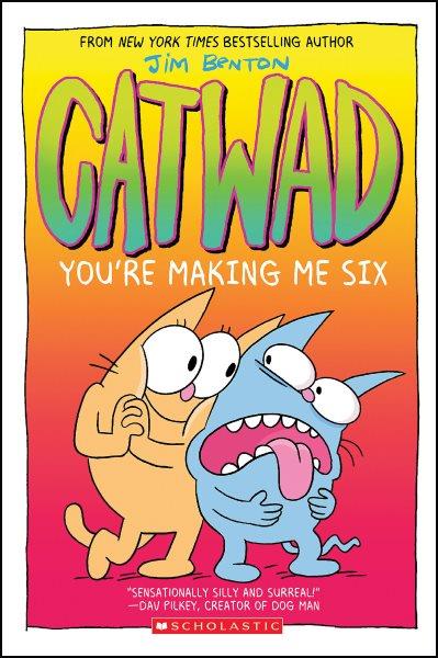 Catwad : you're making me six / Jim Benton.
