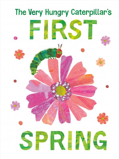 The very hungry caterpillar's first spring / Eric Carle.