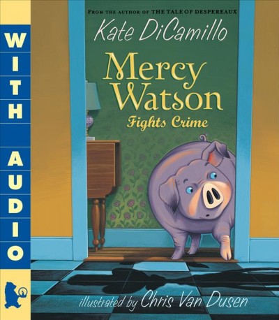 Mercy Watson fights crime / Kate DiCamillo ; illustrated by Chris Van Dusen.