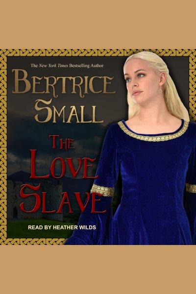 The love slave [electronic resource] / Bertrice Small.
