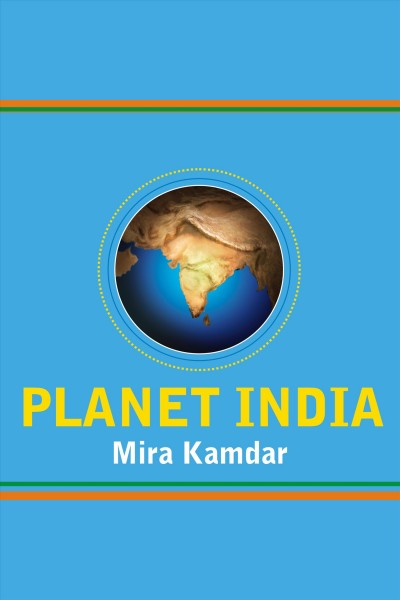 Planet India : [how the fastest-growing democracy is transforming America and the world] [electronic resource] / Mira Kamdar.