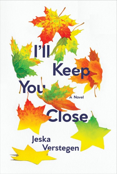 I'll keep you close / by Jeska Verstegen ; translated by Bill Nagelkerke.